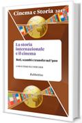 Cinema e Storia 2017: La storia internazionale e il cinema. Reti, scambi e transfer nel '900