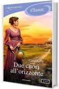 Due cuori all'orizzonte (I Romanzi Classic)