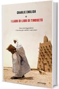 I ladri di libri di Timbuctu: Una città leggendaria e la corsa per salvare i suoi tesori