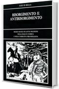 RISORGIMENTO E ANTIRISORGIMENTO: Mezzo secolo di lotte politiche  nella realtà storica della patria di Luigi Pirandello e nel romanzo “I Vecchi e i Giovani” (Pirandello Opere Vol. 1)