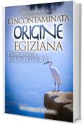 L'incontaminata origine egiziana: L’importanza dell’antico Egitto