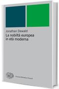 La nobiltà europea in età moderna (Piccola biblioteca Einaudi. Nuova serie Vol. 88)