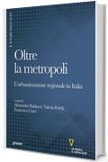 Oltre la metropoli. L’urbanizzazione regionale in Italia