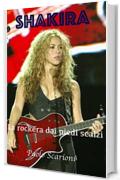 Shakira: La rockera dai piedi scalzi