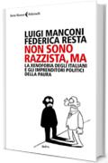 Non sono razzista, ma: La xenofobia degli Italiani e gli imprenditori politici della paura