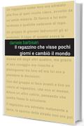 Il ragazzino che visse pochi giorni e cambiò il mondo