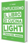 Semplicissimo. Il libro di cucina light + facile del mondo