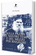 Sulla pazzia del nostro tempo e il mezzo per rinsavire