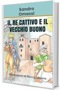 Il re cattivo e il vecchio buono (Fiaba itinerante Vol. 2)