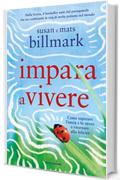 Impara a vivere: Come superare l'ansia e lo stress e ritornare alla felicità