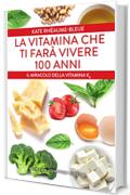 La vitamina che ti farà vivere 100 anni