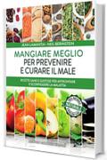 Mangiare meglio per prevenire e curare il male