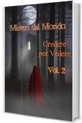 Misteri dal Mondo - Credere per Vedere Vol. 2