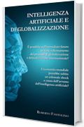 Intelligenza artificiale e deglobalizzazione: È possibile nell’immediato futuro un forte rallentamento del processo di globalizzazione e delocalizzazione internazionale?