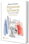 Attraverso la Francia senza dimenticare il Belgio: Una guida sentimentale