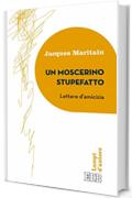 Un Moscerino stupefatto: Lettere d’amicizia. Traduzione di Mario Vitella. Introduzione e note di Tullio Motterle