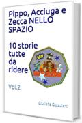 Pippo, Acciuga e Zecca NELLO SPAZIO  10 storie tutte da ridere: Vol.2