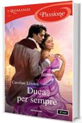 Duca per sempre (I Romanzi Passione)