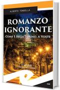 Romanzo ignorante. Come è bella Torino. A volte