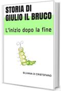 Storia di Giulio il bruco: L'inizio dopo la fine