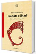 Crociata e jihad: Origini, storia, conseguenze