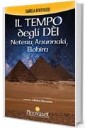 Il tempo degli Dèi: Neteru, Anunnaki, Elohim