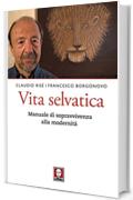 Vita selvatica: Manuale di sopravvivenza alla modernità