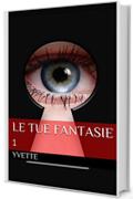 Le tue fantasie 1