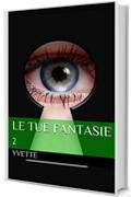 Le tue fantasie 2