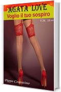 VOGLIO IL TUO SOSPIRO: AGATA LOVE