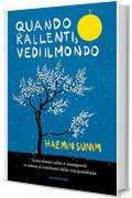 Quando rallenti, vedi il mondo: Come essere calmi e consapevoli in mezzo al trambusto della vita quotidiana