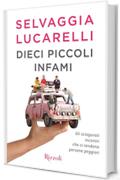 Dieci piccoli infami: Gli sciagurati incontri che ci rendono persone peggiori