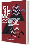 Da Twin Peaks a Twin Peaks: Piccola guida pratica al mondo di David Lynch (Le visioni di Lynch)