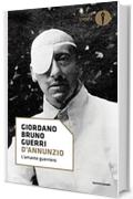 D'Annunzio: L'amante guerriero