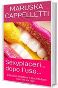 Sexypiaceri…dopo l’uso...: Riflessioni divertenti e piccanti dopo l’uso dei sex toys..