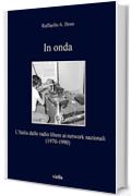 In onda: L’Italia dalle radio libere ai network nazionali (1970-1990)