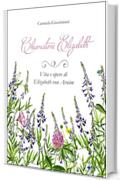 Chiamatemi Elizabeth. Vita e opere di Elizabeth von Arnim (Windy Moors Vol. 11)