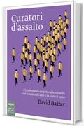 Curatori d'assalto: L’irrefrenabile impulso alla curatela nel mondo dell’arte e in tutto il resto