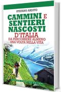 Cammini e sentieri nascosti d'Italia da percorrere almeno una volta nella vita