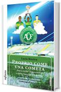 Proprio come una cometa: Storia della Chapecoense e della Superga d’America (Iride)