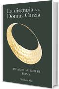 La disgrazia della Domus Curzia (Indagini ai tempi di Roma Vol. 1)