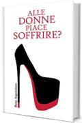 Alle donne piace soffrire?