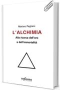 L’alchimia: alla ricerca dell’oro e dell’immortalità