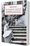 Gli occhiali del sentimento: Ida Bonfiglioli: un secolo di storianella memoria di un’ebrea ferrarese