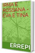 IRMA E ROSSANA  - EVA E TINA