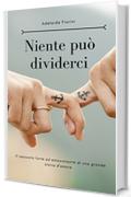 Niente può dividerci