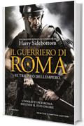 Il guerriero di Roma. Il trionfo dell'impero