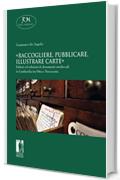 «Raccogliere, pubblicare, illustrare carte». Editori ed edizioni di documenti medievali in Lombardia tra Otto e Novecento (Reti Medievali E-Book)