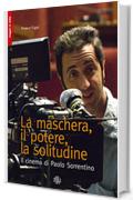 La maschera, il potere, la solitudine. Il cinema di Paolo Sorrentino