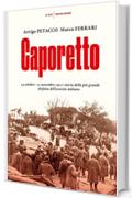 Caporetto: 24 ottobre - 12 novembre 1917: storia della più grande disfatta dell'esercito italiano